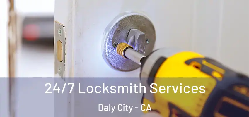  24/7 Locksmith Services Daly City - CA