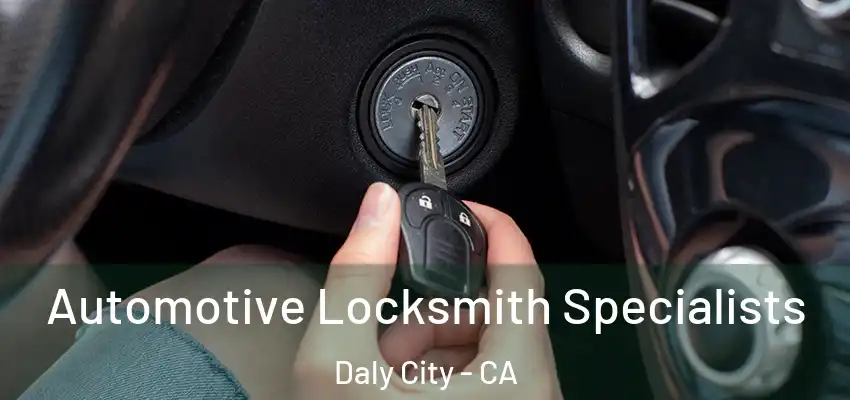  Automotive Locksmith Specialists Daly City - CA