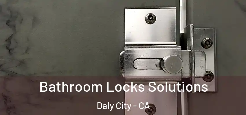  Bathroom Locks Solutions Daly City - CA
