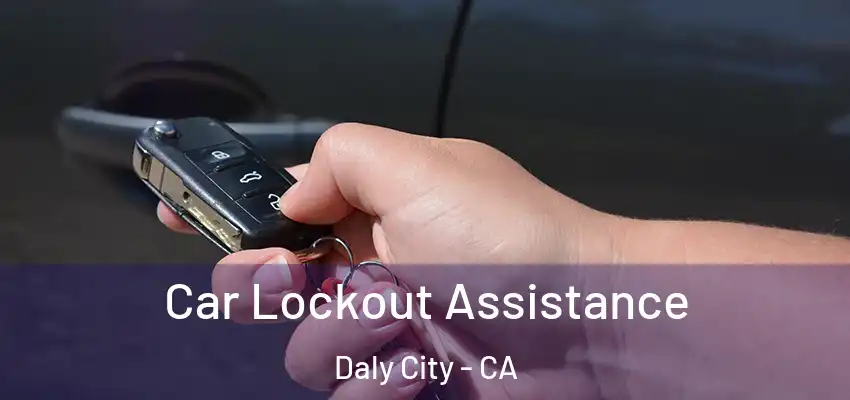  Car Lockout Assistance Daly City - CA