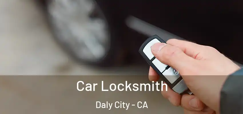  Car Locksmith Daly City - CA
