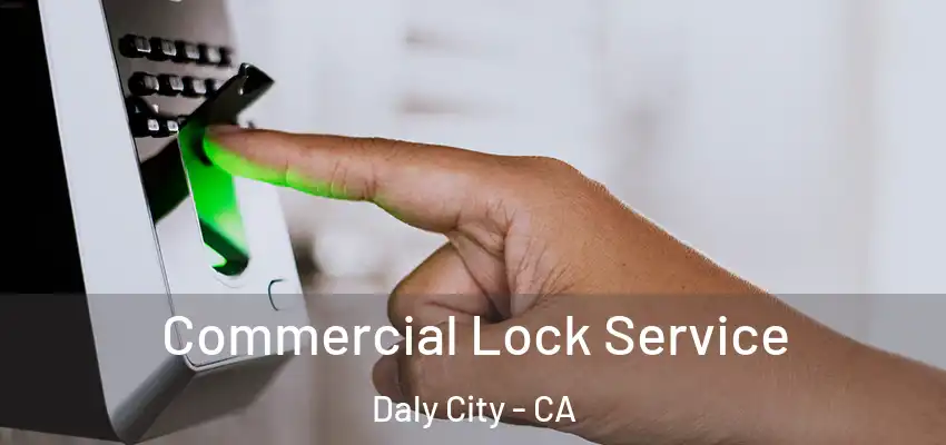  Commercial Lock Service Daly City - CA