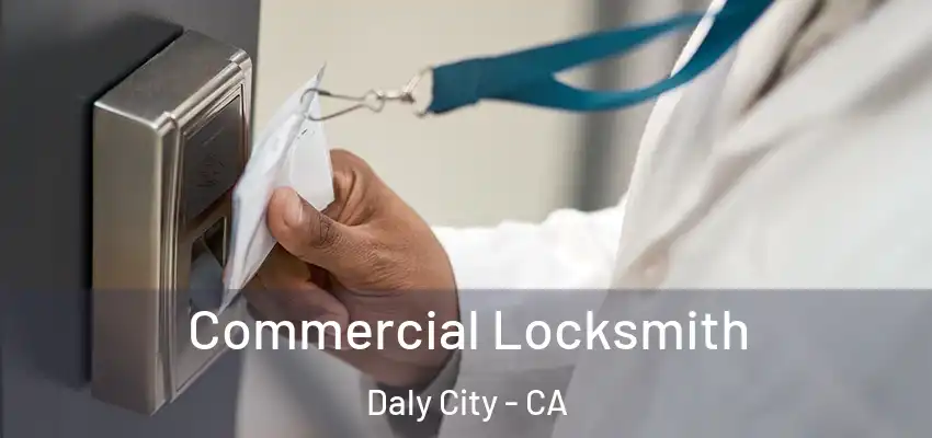 Commercial Locksmith Daly City - CA