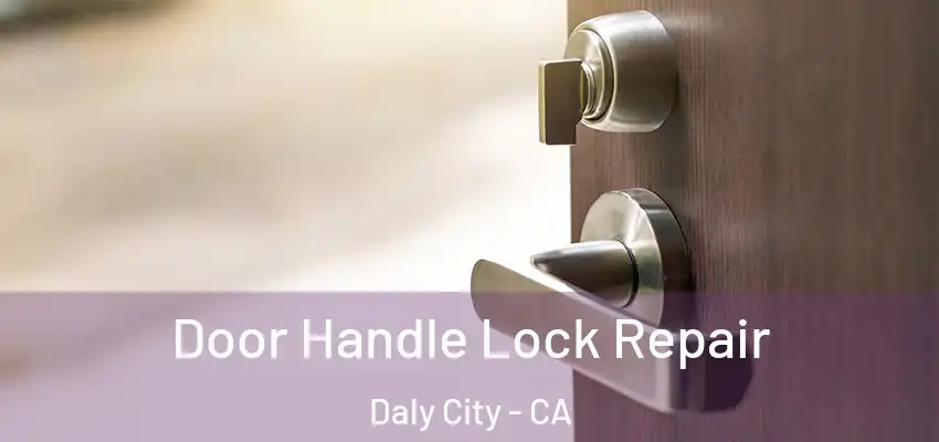 Door Handle Lock Repair Daly City - CA