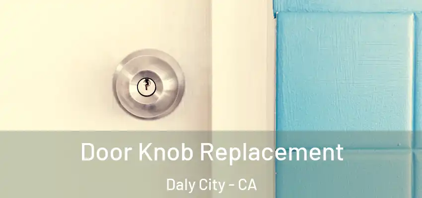  Door Knob Replacement Daly City - CA
