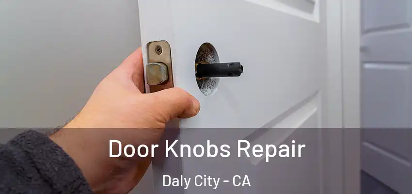 Door Knobs Repair Daly City - CA