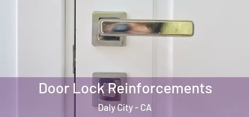  Door Lock Reinforcements Daly City - CA
