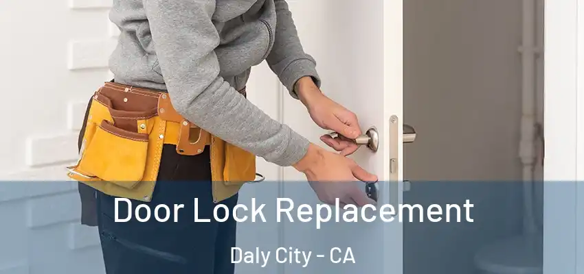 Door Lock Replacement Daly City - CA