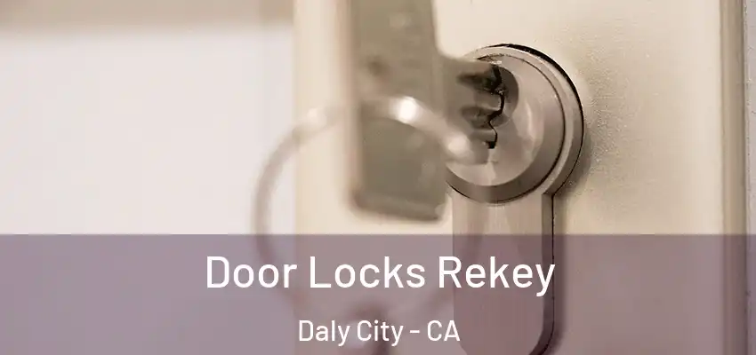  Door Locks Rekey Daly City - CA