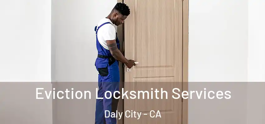 Eviction Locksmith Services Daly City - CA