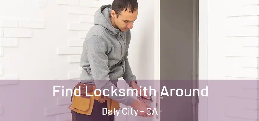  Find Locksmith Around Daly City - CA