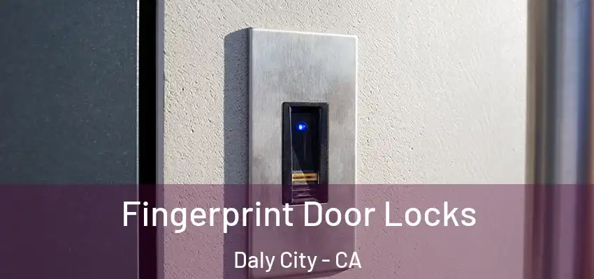  Fingerprint Door Locks Daly City - CA