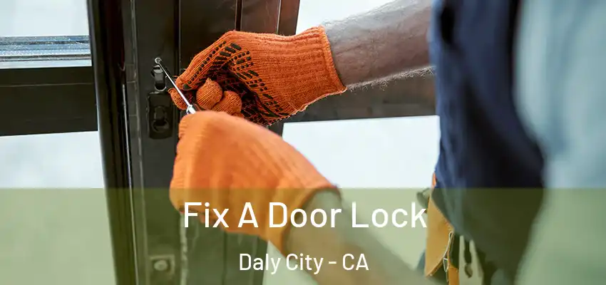  Fix A Door Lock Daly City - CA