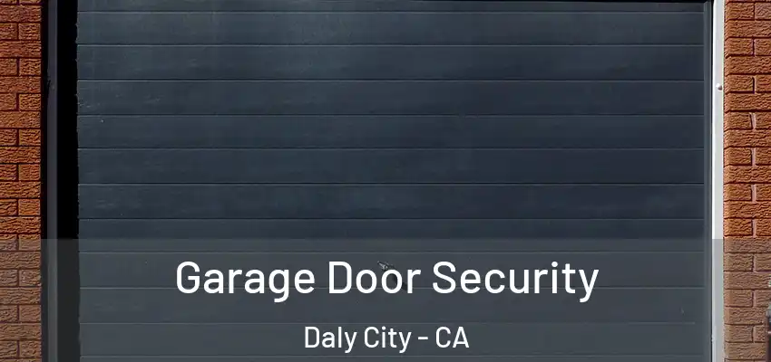  Garage Door Security Daly City - CA