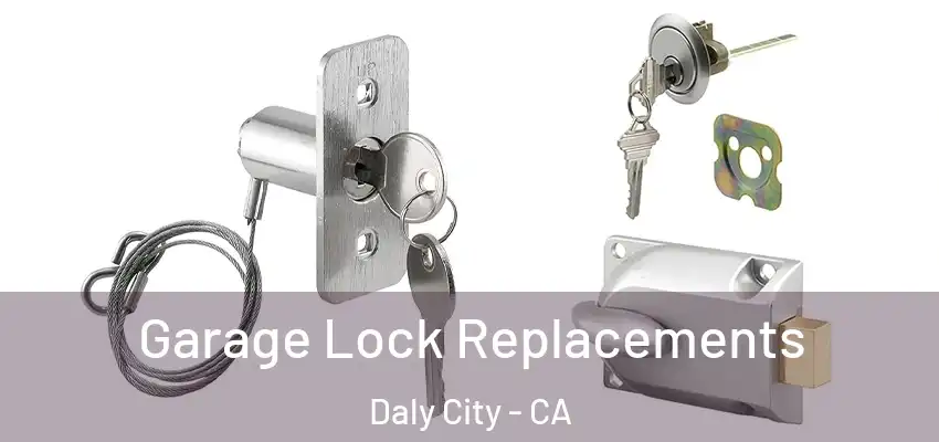  Garage Lock Replacements Daly City - CA