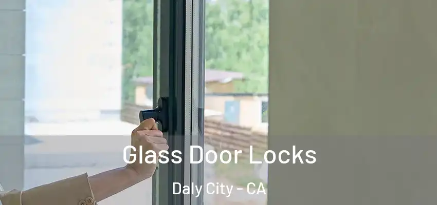  Glass Door Locks Daly City - CA