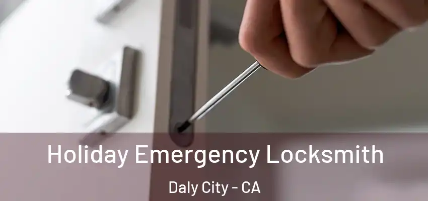  Holiday Emergency Locksmith Daly City - CA