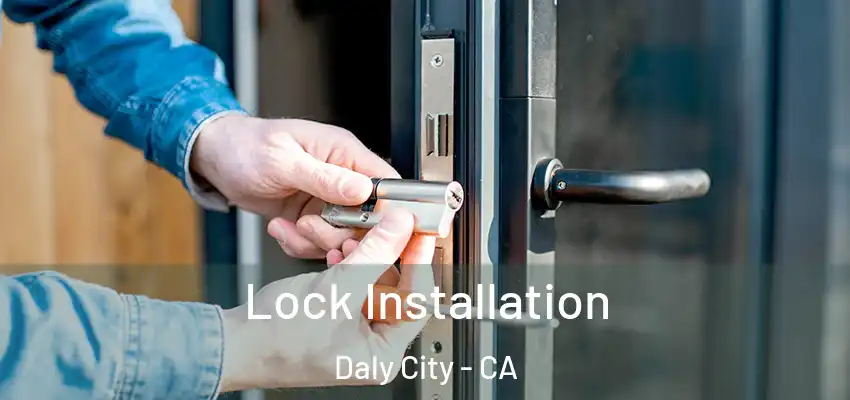  Lock Installation Daly City - CA
