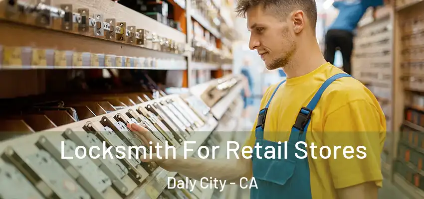  Locksmith For Retail Stores Daly City - CA