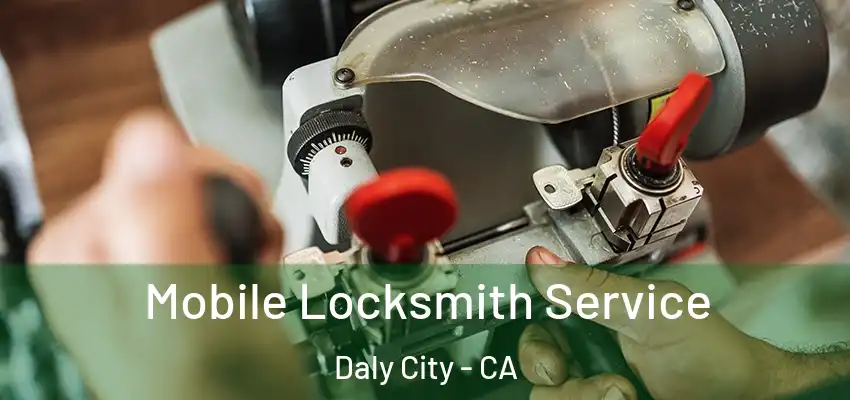 Mobile Locksmith Service Daly City - CA