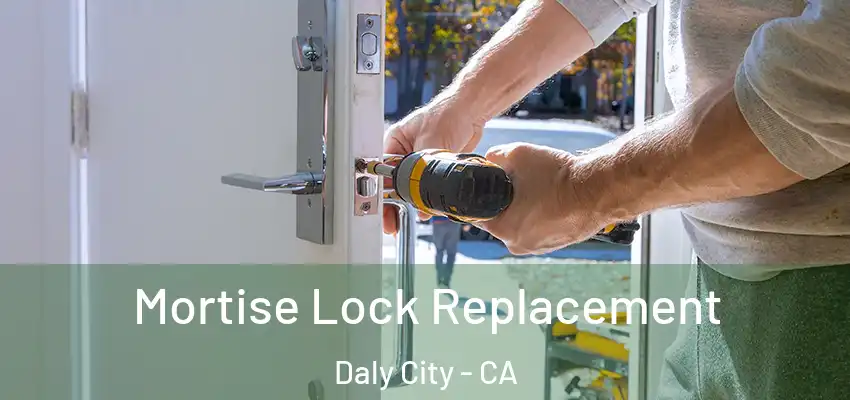  Mortise Lock Replacement Daly City - CA