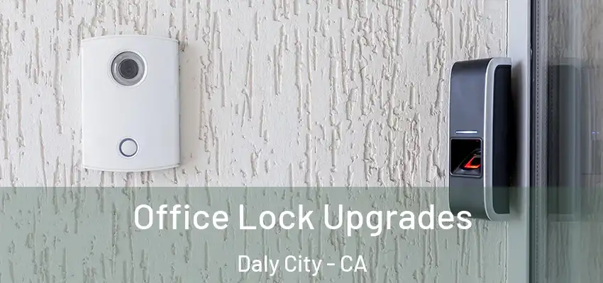  Office Lock Upgrades Daly City - CA