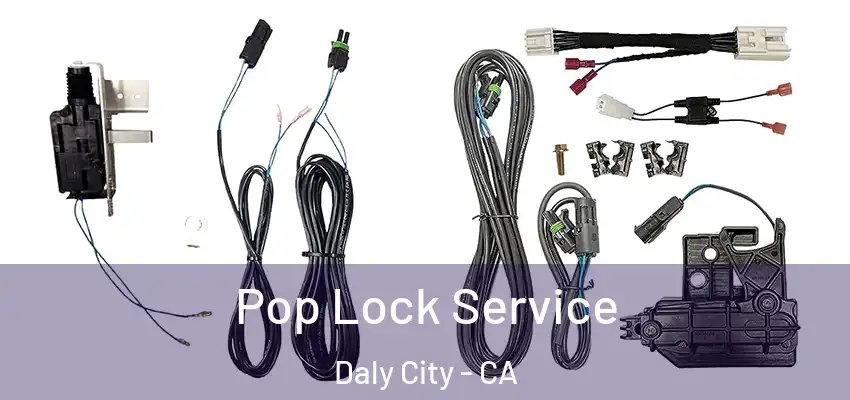 Pop Lock Service Daly City - CA