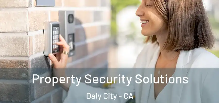 Property Security Solutions Daly City - CA