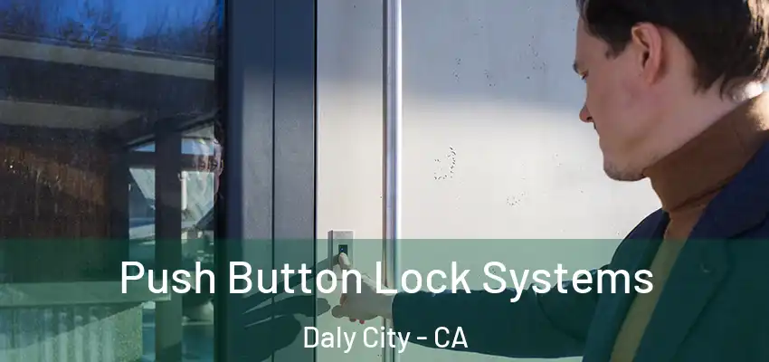  Push Button Lock Systems Daly City - CA