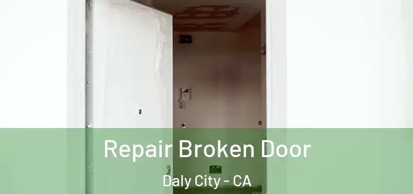  Repair Broken Door Daly City - CA