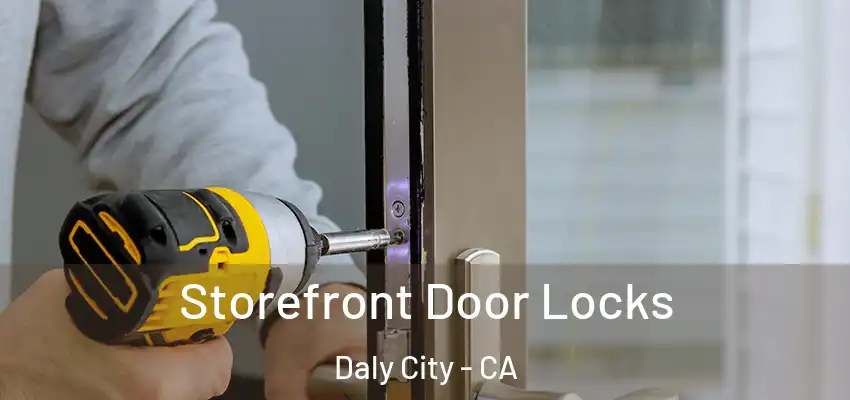 Storefront Door Locks Daly City - CA