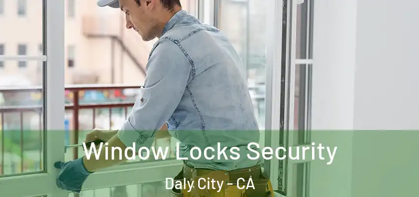 Window Locks Security Daly City - CA